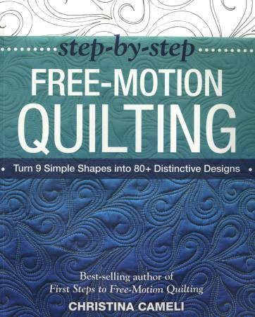 Step-by-Step Free-Motion Quilting by Christina Cameli